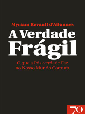 cover image of A Verdade Frágil--O que a Pós-verdade Faz ao Nosso Mundo Comum